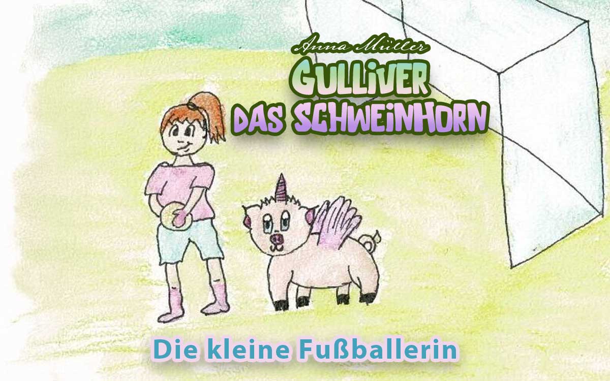 Gulliver das Schweinhorn - Die kleine Fußballerin - eine Vorlesegeschichte von Anna Müller