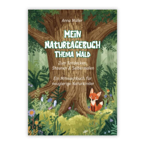 mein Naturtagebuch - Thema Wald | Anna Müller | Kinderbuch-Anna.de